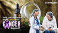 How to Choose the Right CBD Oil for Cancer Support