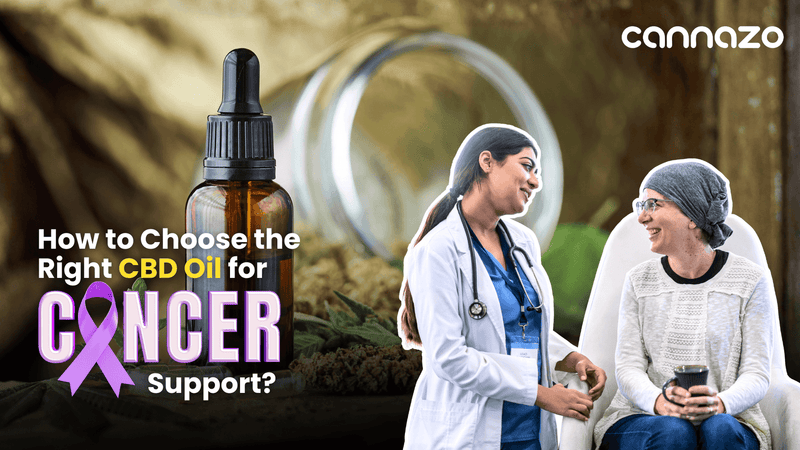 How to Choose the Right CBD Oil for Cancer Support