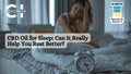 CBD Oil for Sleep: Can It Really Help You Rest Better?