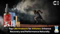 Top CBD Products for Athletes: Enhance Recovery and Performance Naturally