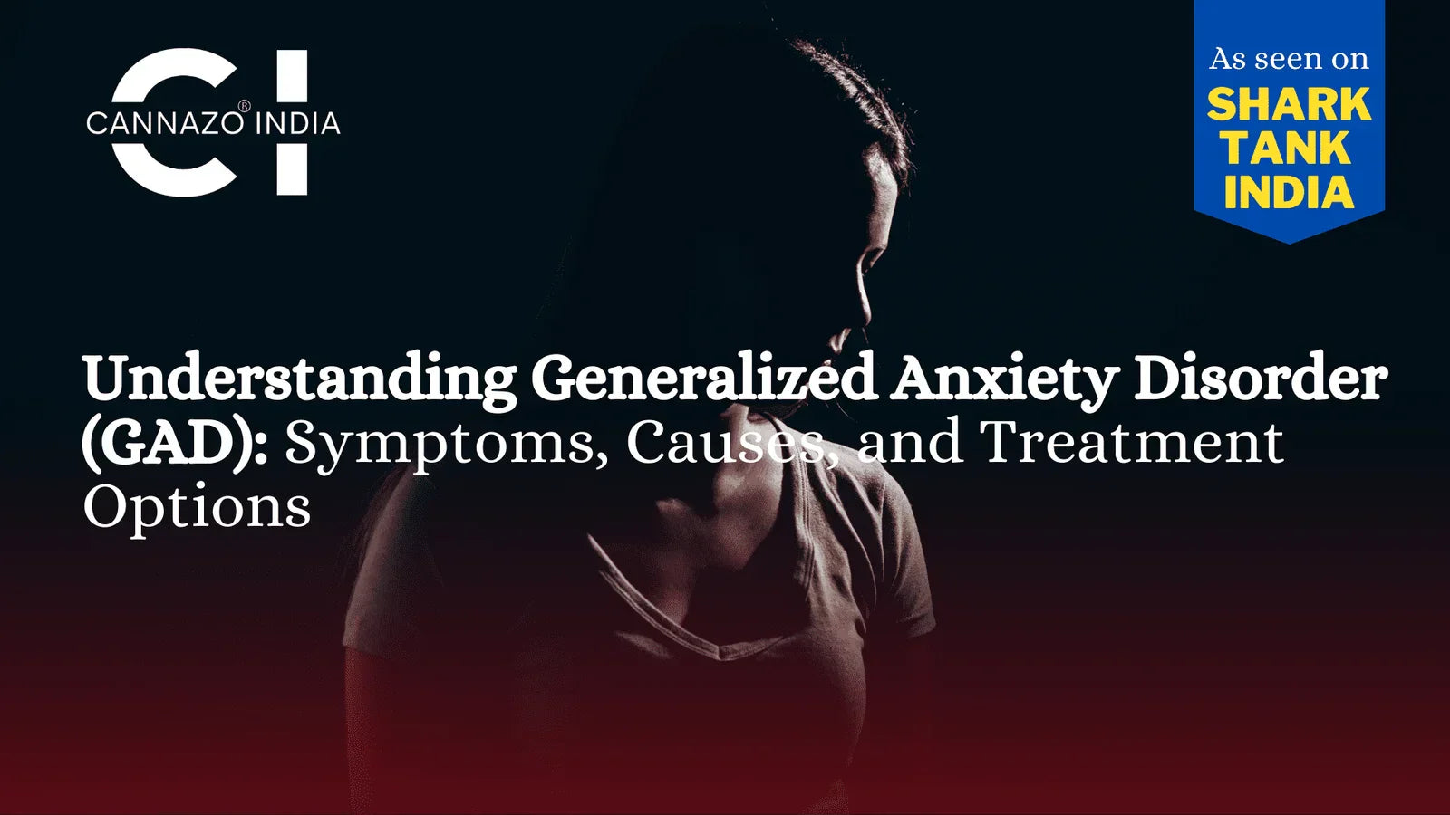 Generalized Anxiety Disorder (GAD): Symptoms, Causes & Treatment A Complete Guide