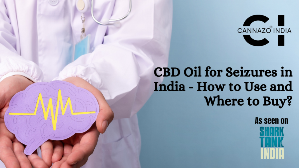 CBD Oil for Seizures in India- How to Use and Where to Buy?