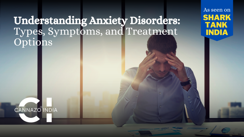 Understanding Anxiety Disorders Types, Symptoms, and Treatment Options