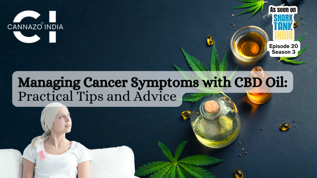 Managing Cancer Symptoms with CBD Oil: Practical Tips and Advice