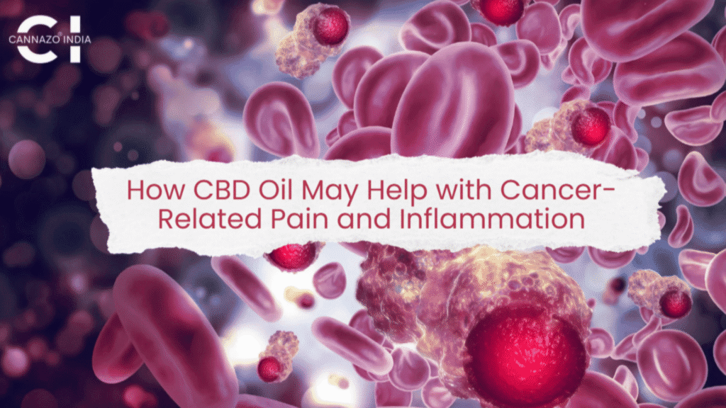 How CBD Oil May Help with Cancer-Related Pain and Inflammation